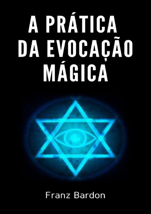 A Prática da Evocação Mágica (traduzido)