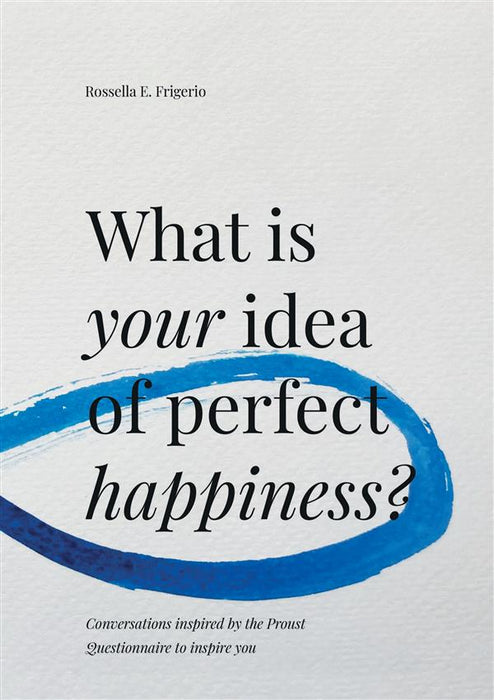 What is your idea of perfect happiness?