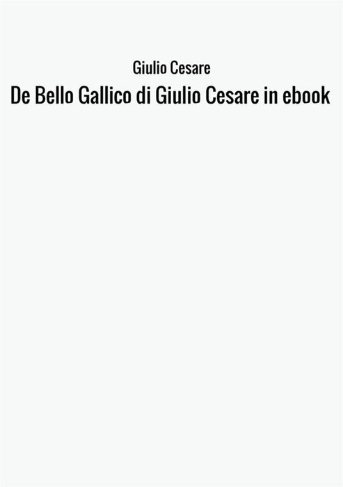 De Bello Gallico di Giulio Cesare in ebook
