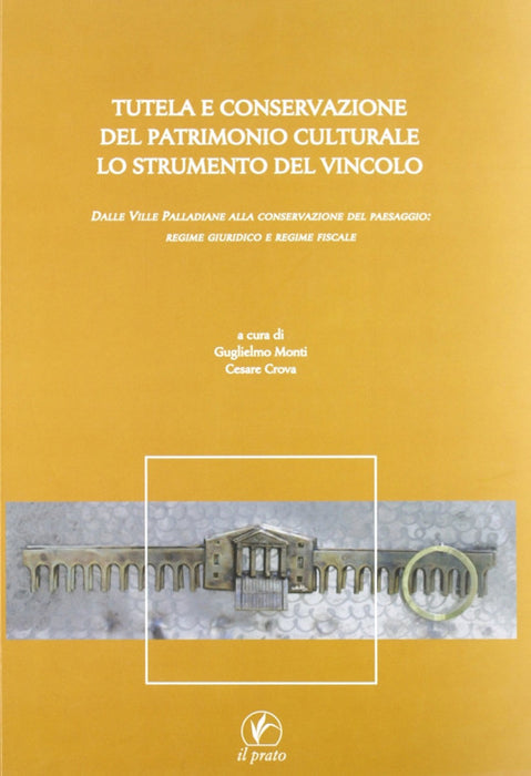 Tutela e conservazione del patrimonio culturale. Lo strumento del vincolo. Dalle Ville Palladiane alla conservazione del paesaggio: regime giuridico e regime fiscale