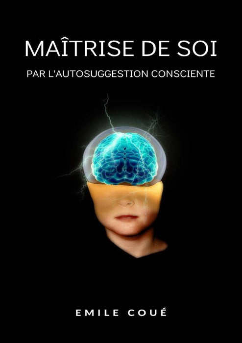 Maîtrise de soi par l'autosuggestion consciente  (traduit)