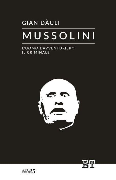 Mussolini - l'uomo l'avventuriero il criminale