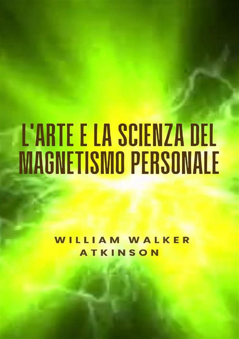 L'arte e la scienza del magnetismo personale (tradotto)