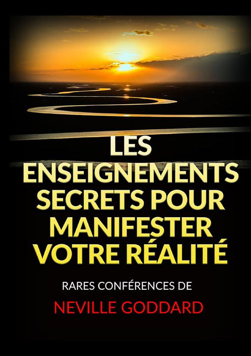 Les Enseignements Secrets pour Manifester votre Réalité