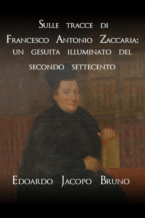 Sulle tracce di Francesco Antonio Zaccaria: un gesuita illuminato del secondo Settecento