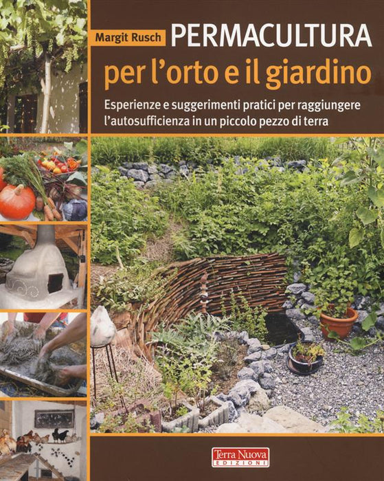 Permacultura per l'orto e il giardino. Esperienze e suggerimenti pratici per raggiungere l'autosufficienza in un piccolo pezzo di terra