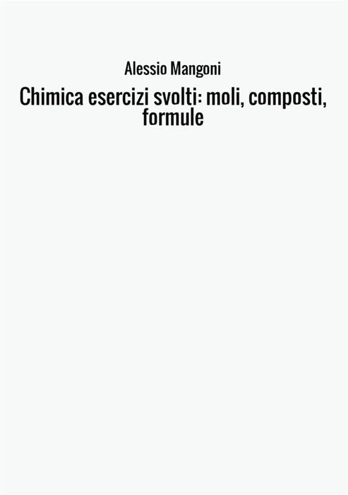 Chimica esercizi svolti: moli, composti, formule