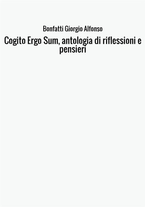 Cogito Ergo Sum, antologia di riflessioni e pensieri
