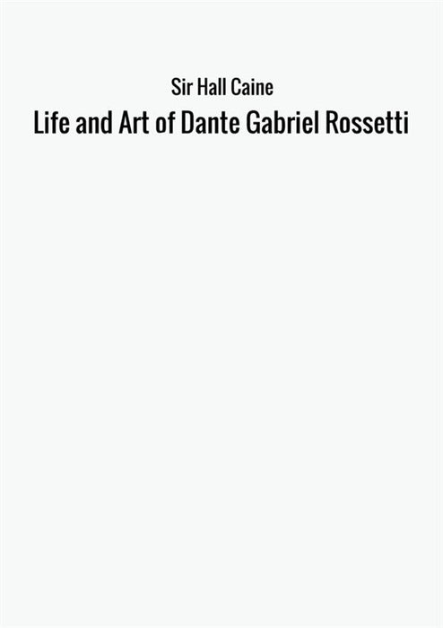 Life and Art of Dante Gabriel Rossetti