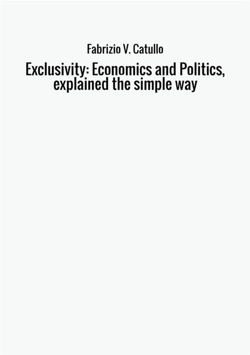 Exclusivity: Economics and Politics, explained the simple way