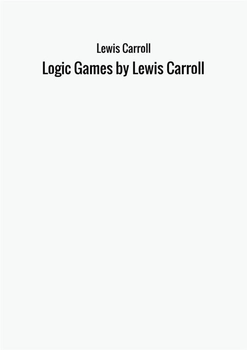 Logic Games by Lewis Carroll