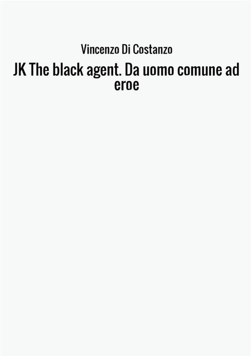 JK The black agent.  Da uomo comune ad eroe
