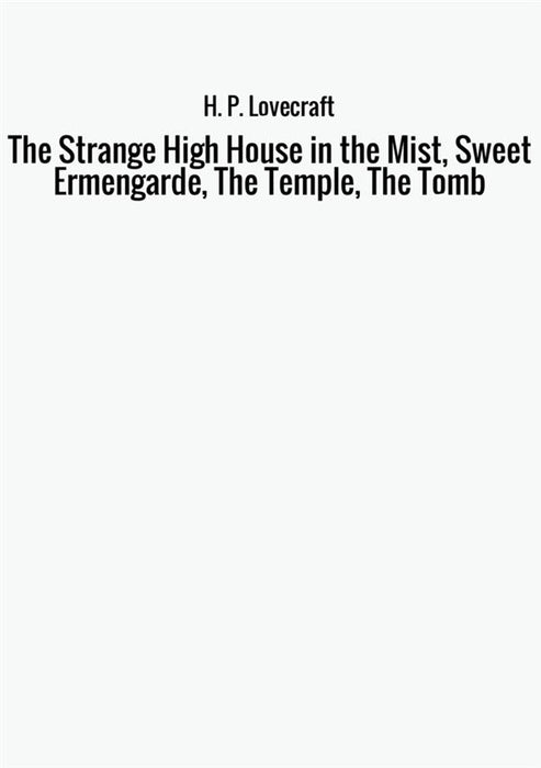 The Strange High House in the Mist, Sweet Ermengarde, The Temple, The Tomb