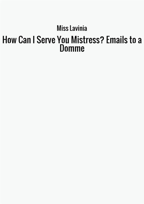 How Can I Serve You Mistress? Emails to a Domme