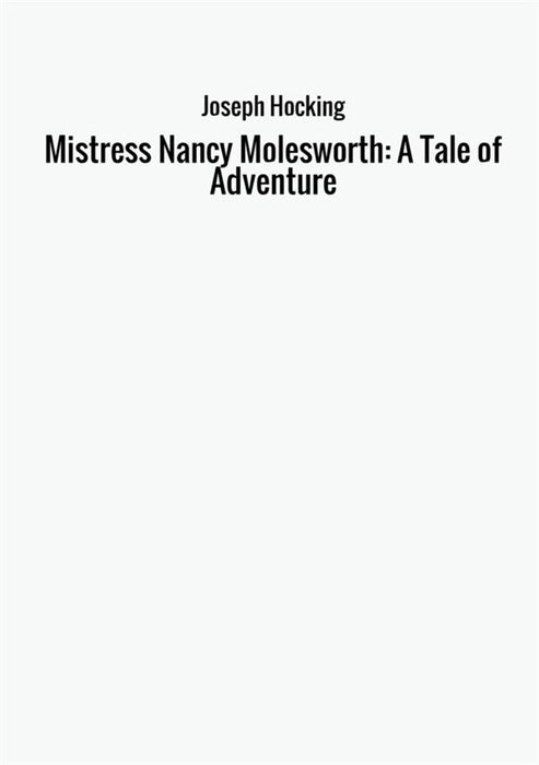 Mistress Nancy Molesworth: A Tale of Adventure