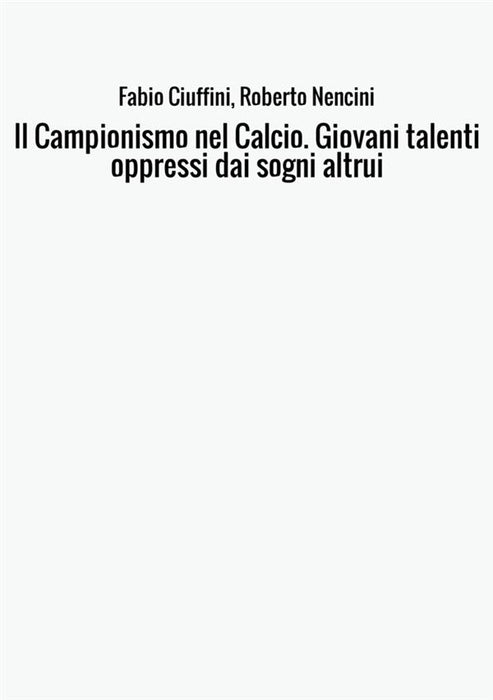 Il Campionismo nel Calcio. Giovani talenti oppressi dai sogni altrui