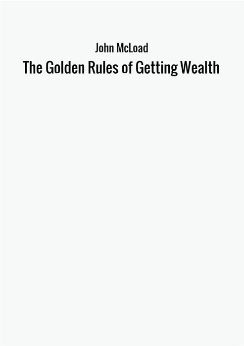 The Golden Rules of Getting Wealth
