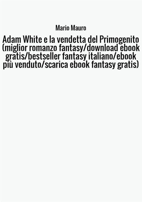 Adam White e la vendetta del Primogenito (miglior romanzo fantasy/download ebook gratis/bestseller fantasy italiano/ebook più venduto/scarica ebook fantasy gratis)
