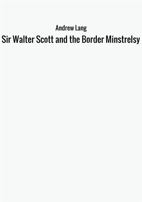 Sir Walter Scott and the Border Minstrelsy