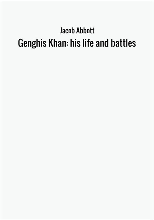 Genghis Khan: his life and battles