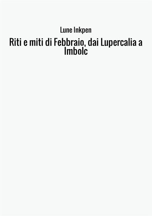 Riti e miti di Febbraio, dai Lupercalia a Imbolc