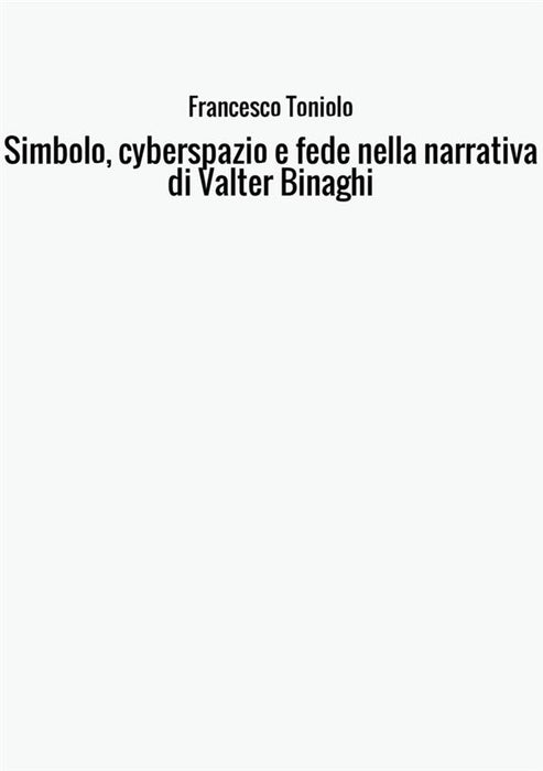 Simbolo, cyberspazio e fede nella narrativa di Valter Binaghi