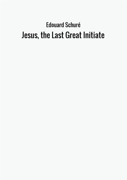 Jesus, the Last Great Initiate