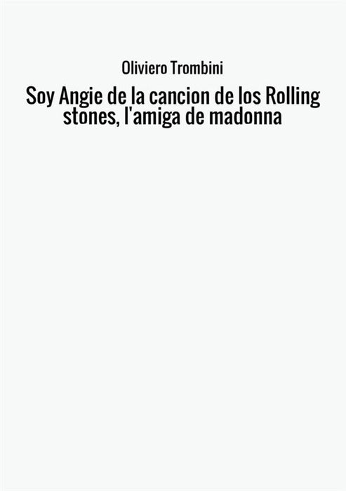 Soy Angie de la cancion de los Rolling stones, l'amiga de madonna
