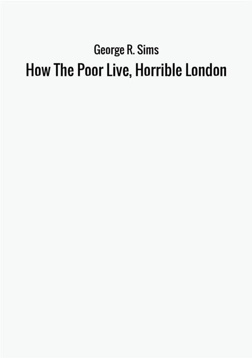 How The Poor Live, Horrible London