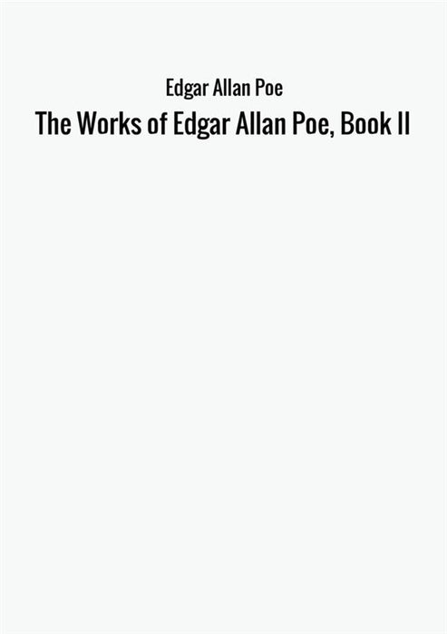 The Works of Edgar Allan Poe, Book II