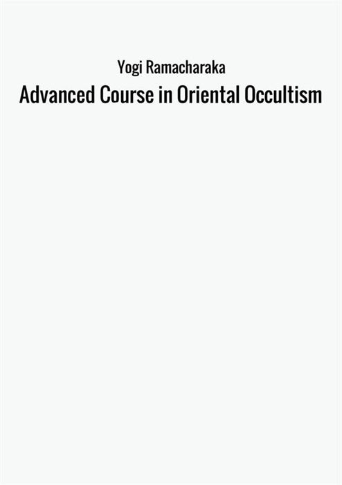 Advanced Course in Oriental Occultism