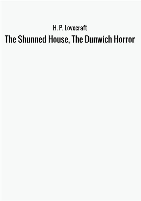 The Shunned House, The Dunwich Horror