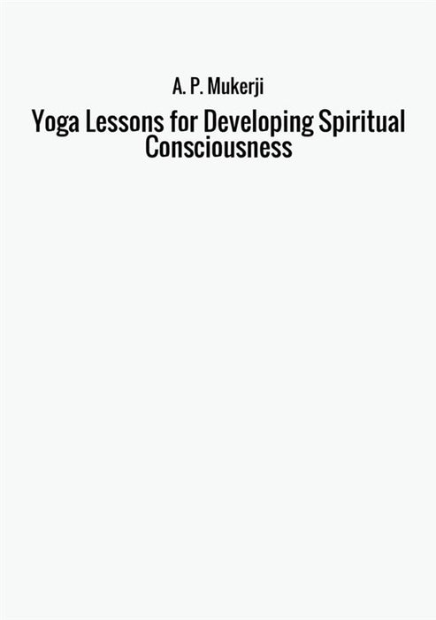 Yoga Lessons for Developing Spiritual Consciousness