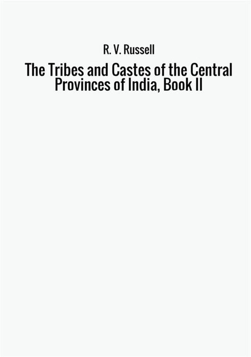 The Tribes and Castes of the Central Provinces of India, Book II