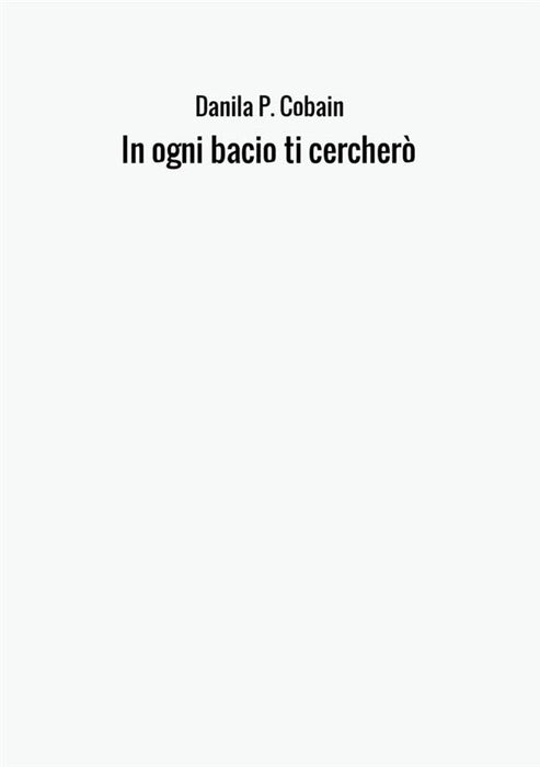 In ogni bacio ti cercherò