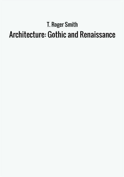 Architecture: Gothic and Renaissance