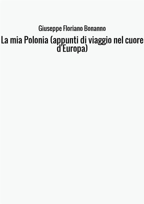 La mia Polonia (appunti di viaggio nel cuore d'Europa)