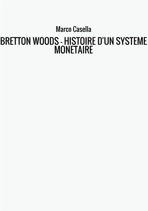 BRETTON WOODS - HISTOIRE D'UN SYSTEME MONETAIRE