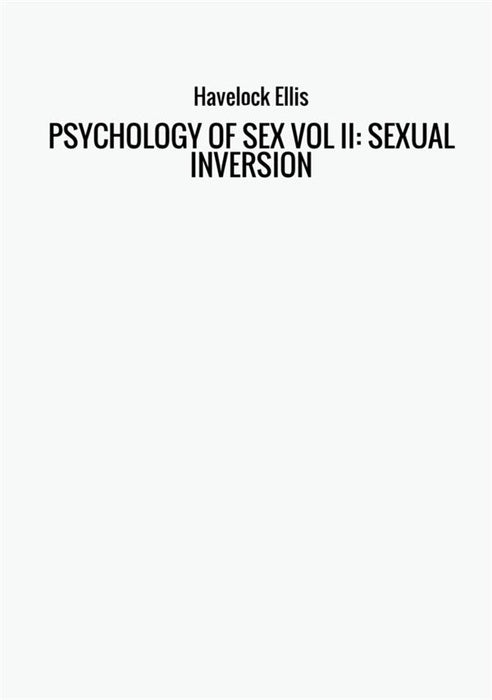 PSYCHOLOGY OF SEX VOL II: SEXUAL INVERSION