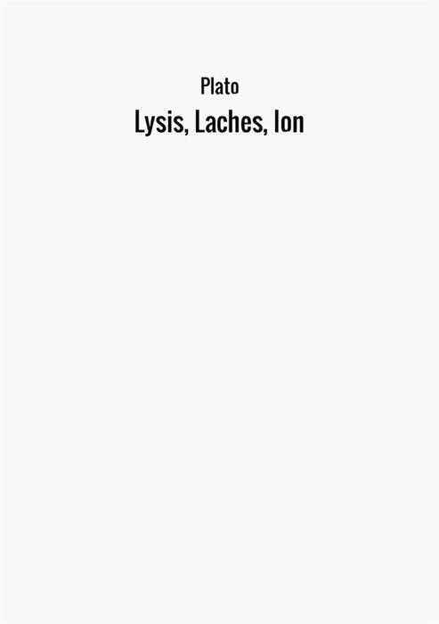 Lysis, Laches, Ion