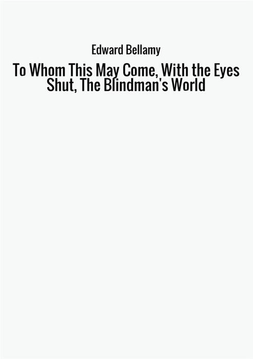 To Whom This May Come, With the Eyes Shut, The Blindman's World