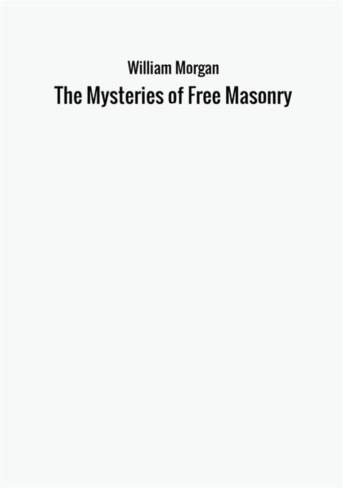 The Mysteries of Free Masonry