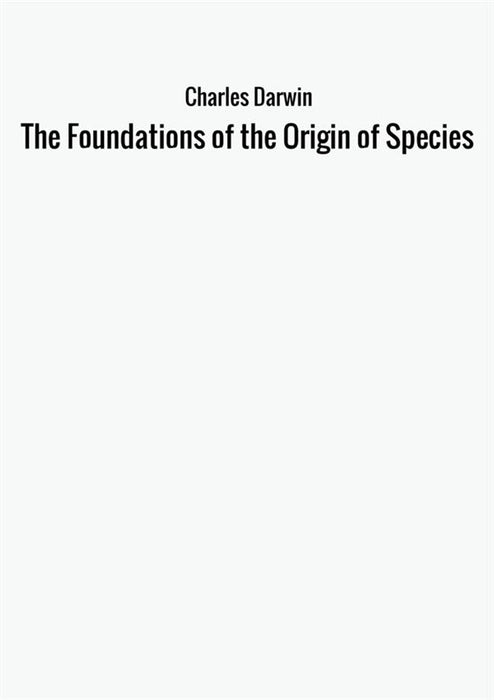 The Foundations of the Origin of Species