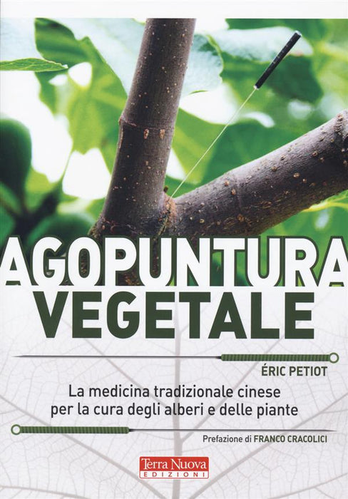 Agopuntura vegetale. La medicina tradizionale cinese per la cura degli alberi e delle piante