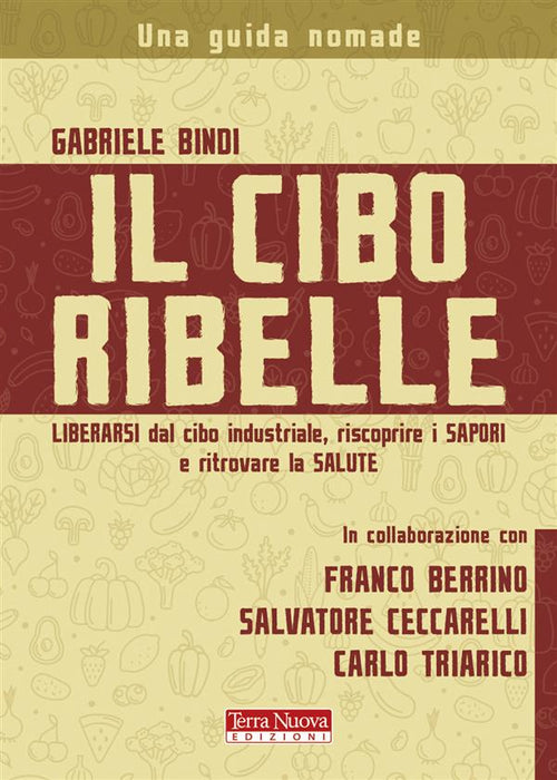 Il cibo ribelle. Liberarsi dal cibo industriale, riscoprire i sapori e ritrovare la salute