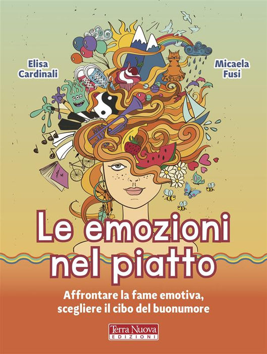 Le emozioni nel piatto. Affrontare la fame emotiva, scegliere il cibo del buonumore