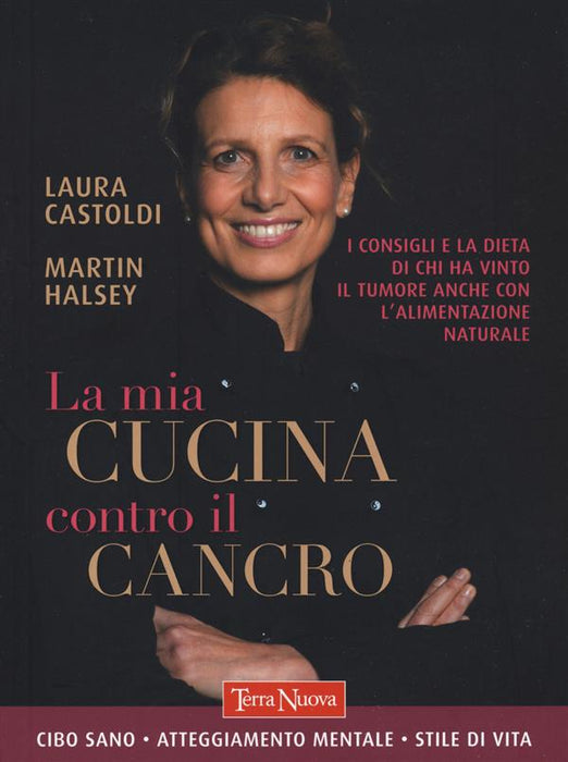 La mia cucina contro il cancro. I consigli e la dieta di chi ha vinto il tumore anche con l'alimentazione naturale