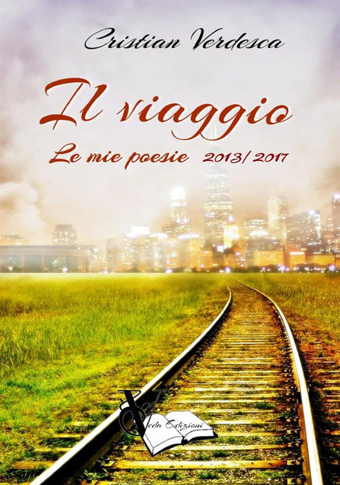 IL VIAGGIO - Le mie poesie- 2013-2017