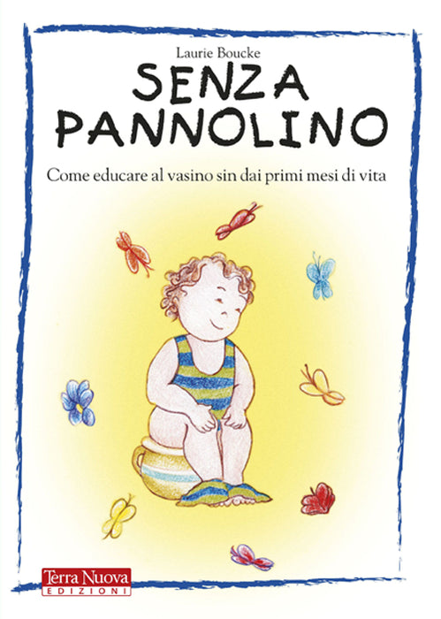 Senza pannolino. Come educare al vasino sin dai primi mesi di vita