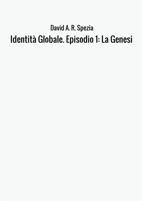 Identità Globale. Episodio 1: La Genesi